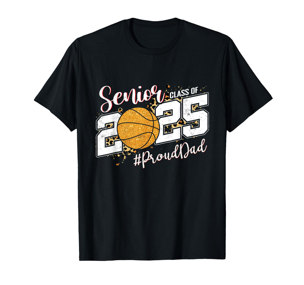 Proud Dad 2025 Senior Basketball T-Shirt - Trendy Graphic Men Women - T-Shirt, Sweatshirt, Hoodie