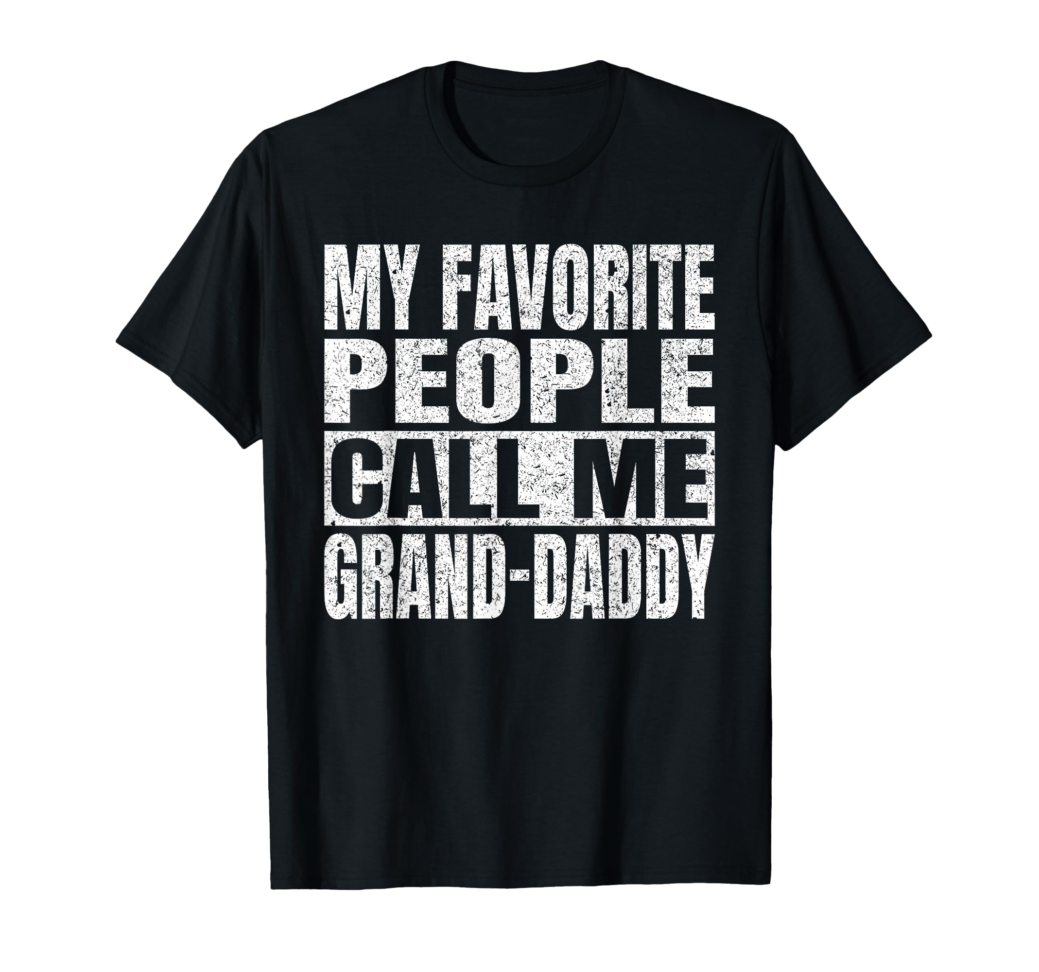 My Favorite People Call Me Grand Daddy T-Shirt - Trendy Graphic Unisex - T-Shirt, Sweatshirt, Hoodie