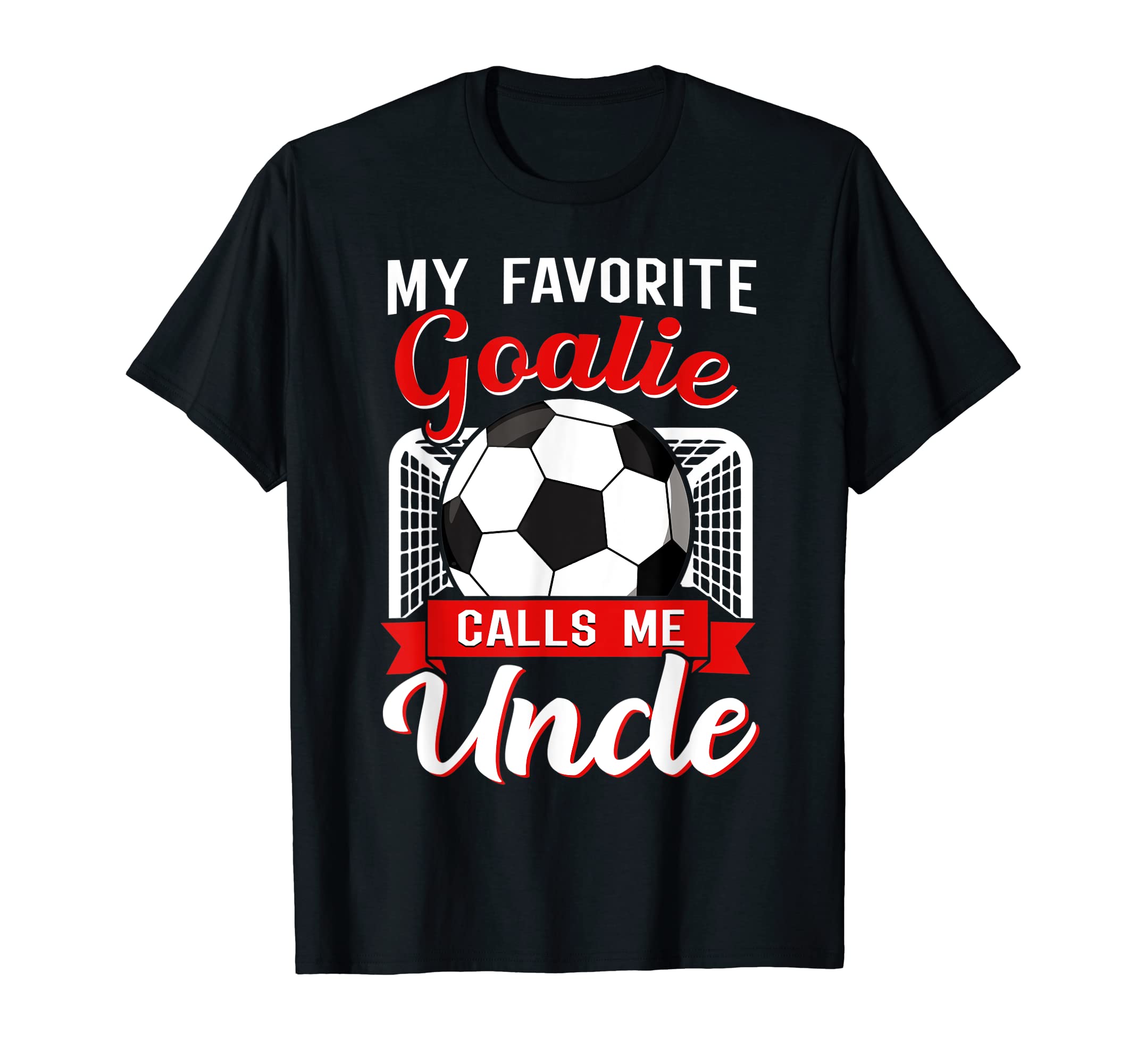 My Favorite Goalie Calls Me Uncle T-Shirt - Custom Art Print for Adults - T-Shirt, Sweatshirt, Hoodie