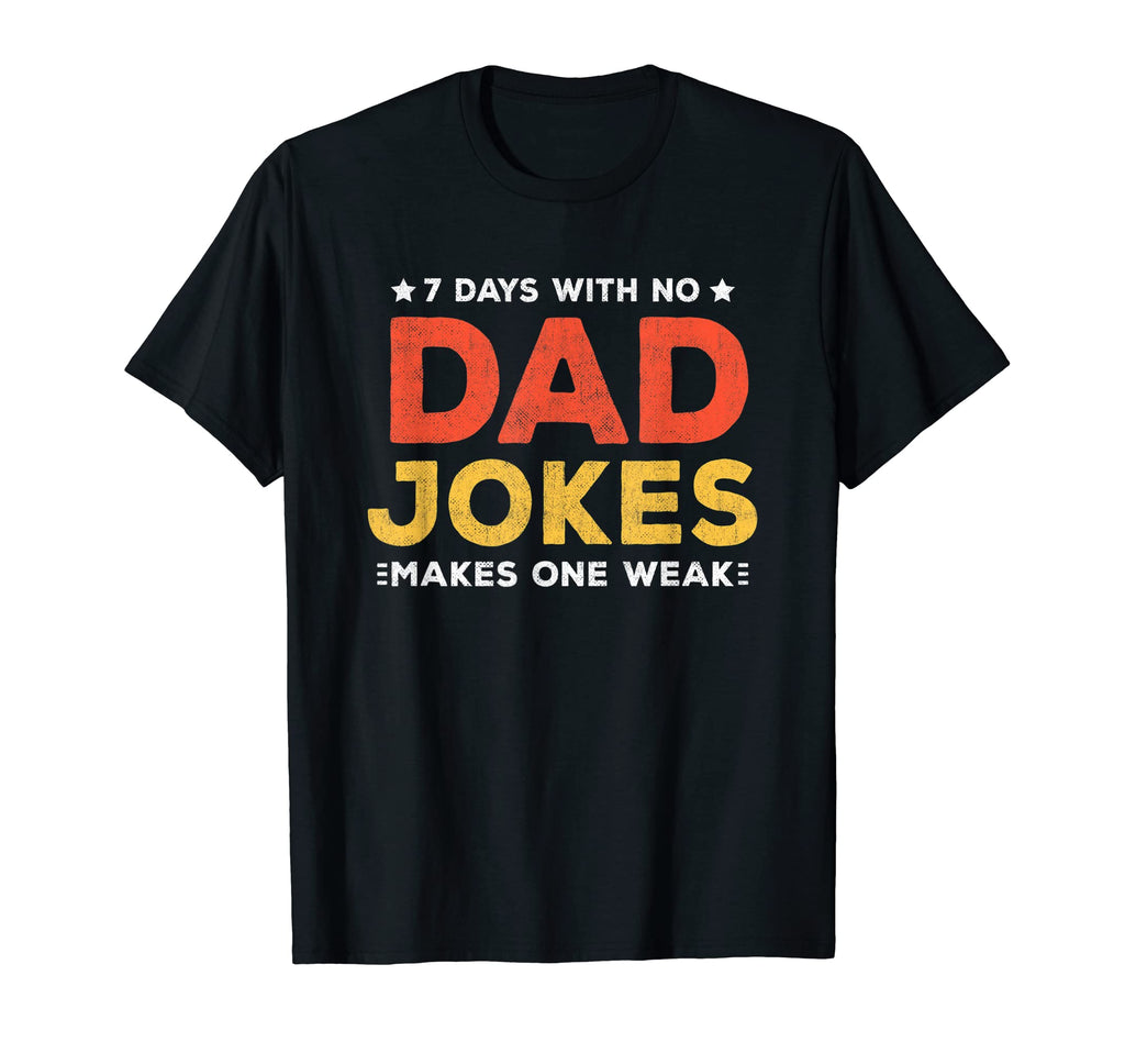 Funny Dad Joke Puns 7 Days No Dad T-Shirt - Custom Art Print Men Women - T-Shirt, Sweatshirt, Hoodie