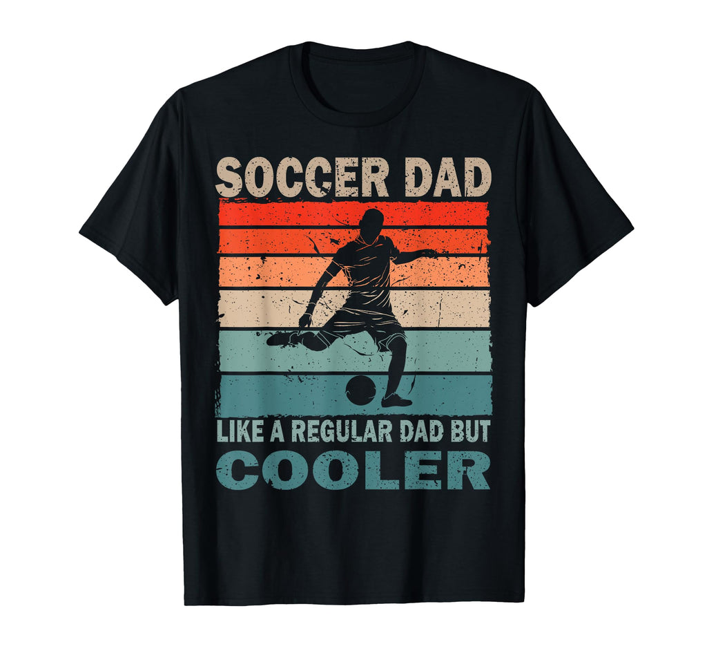 Soccer Dad Soccer Player Fan Fathers Day T-Shirt - Novelty Apparel Unisex - T-Shirt, Sweatshirt, Hoodie