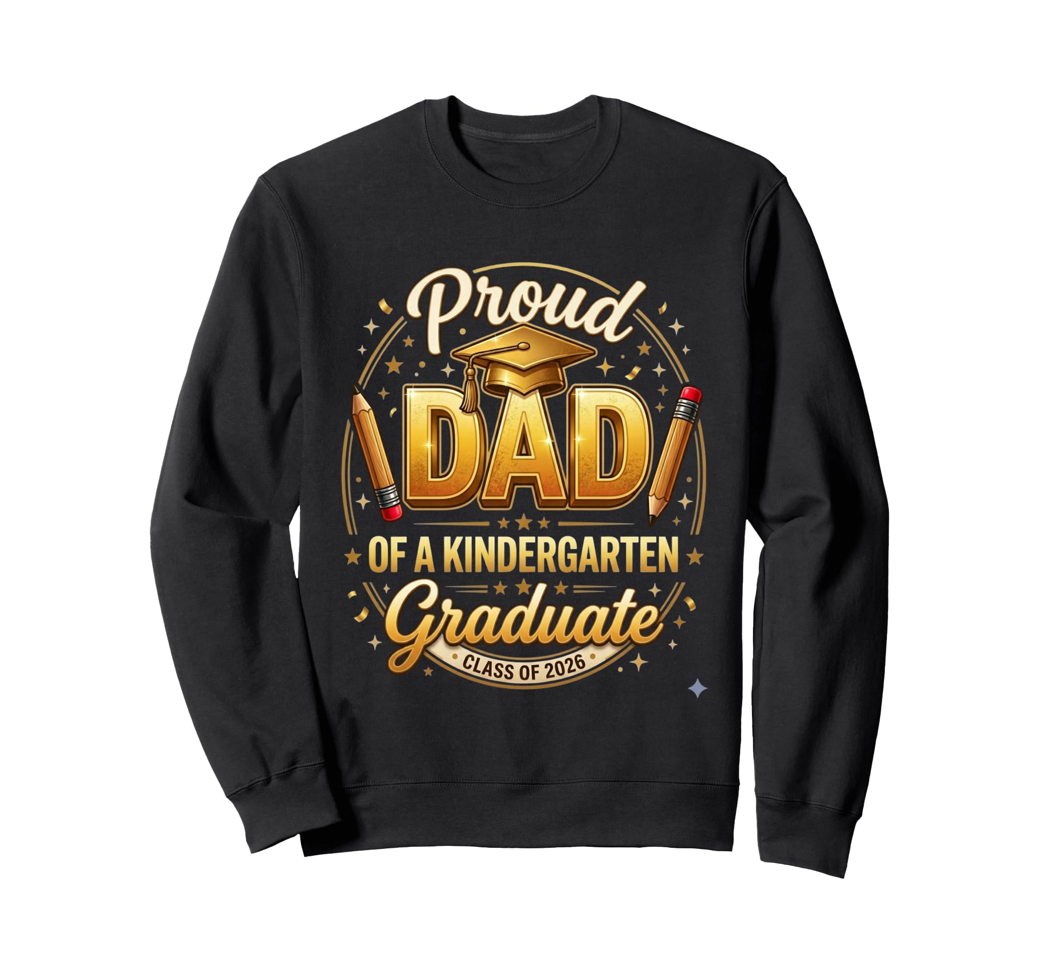 Proud Dad Kindergarten Graduate Sweatshirt - Fun Novelty Design Men Women - T-Shirt, Sweatshirt, Hoodie