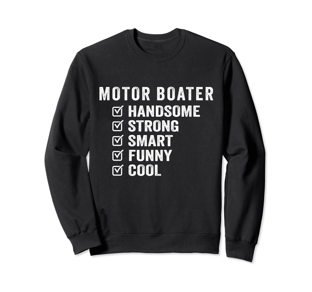 Motor Boater Handsome Strong Smart Sweatshirt - Novelty Apparel Unisex - T-Shirt, Sweatshirt, Hoodie