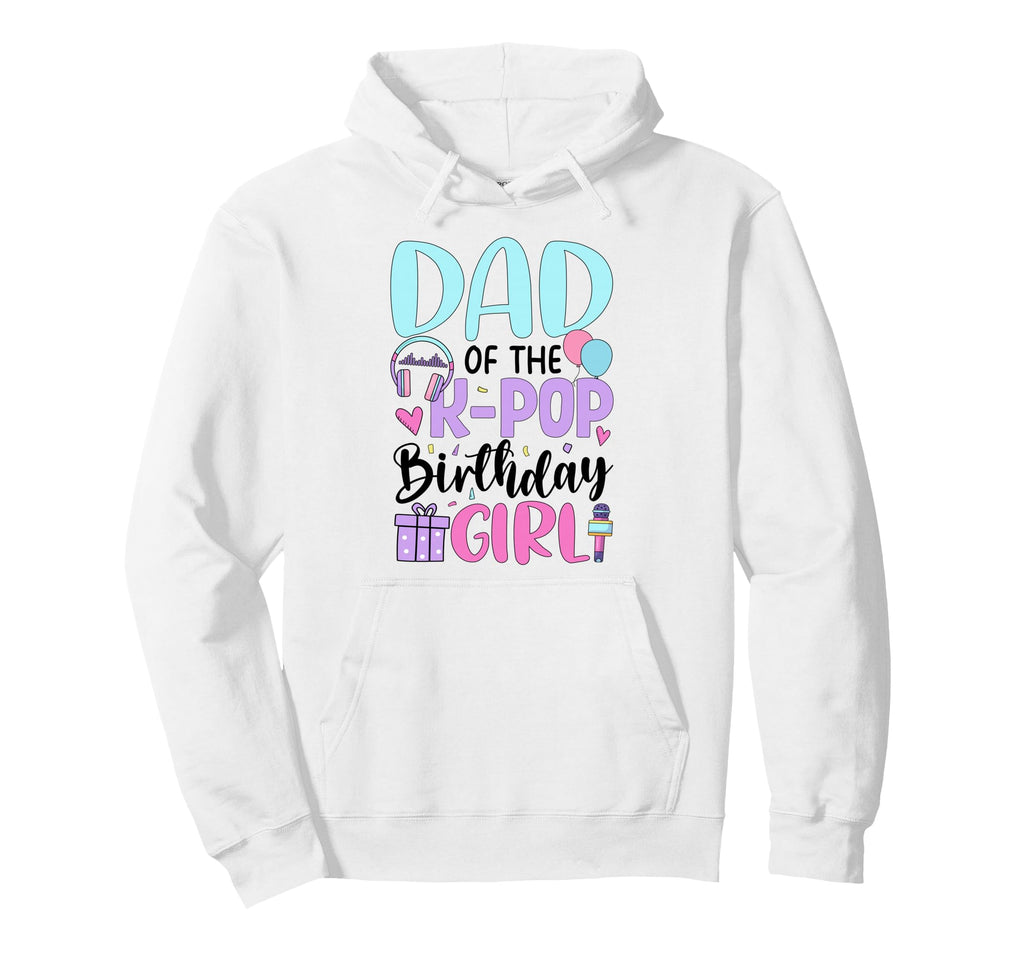 Dad K Pop Birthday K Pop Birthday Hoodie - Unique Graphic Unisex - T-Shirt, Sweatshirt, Hoodie