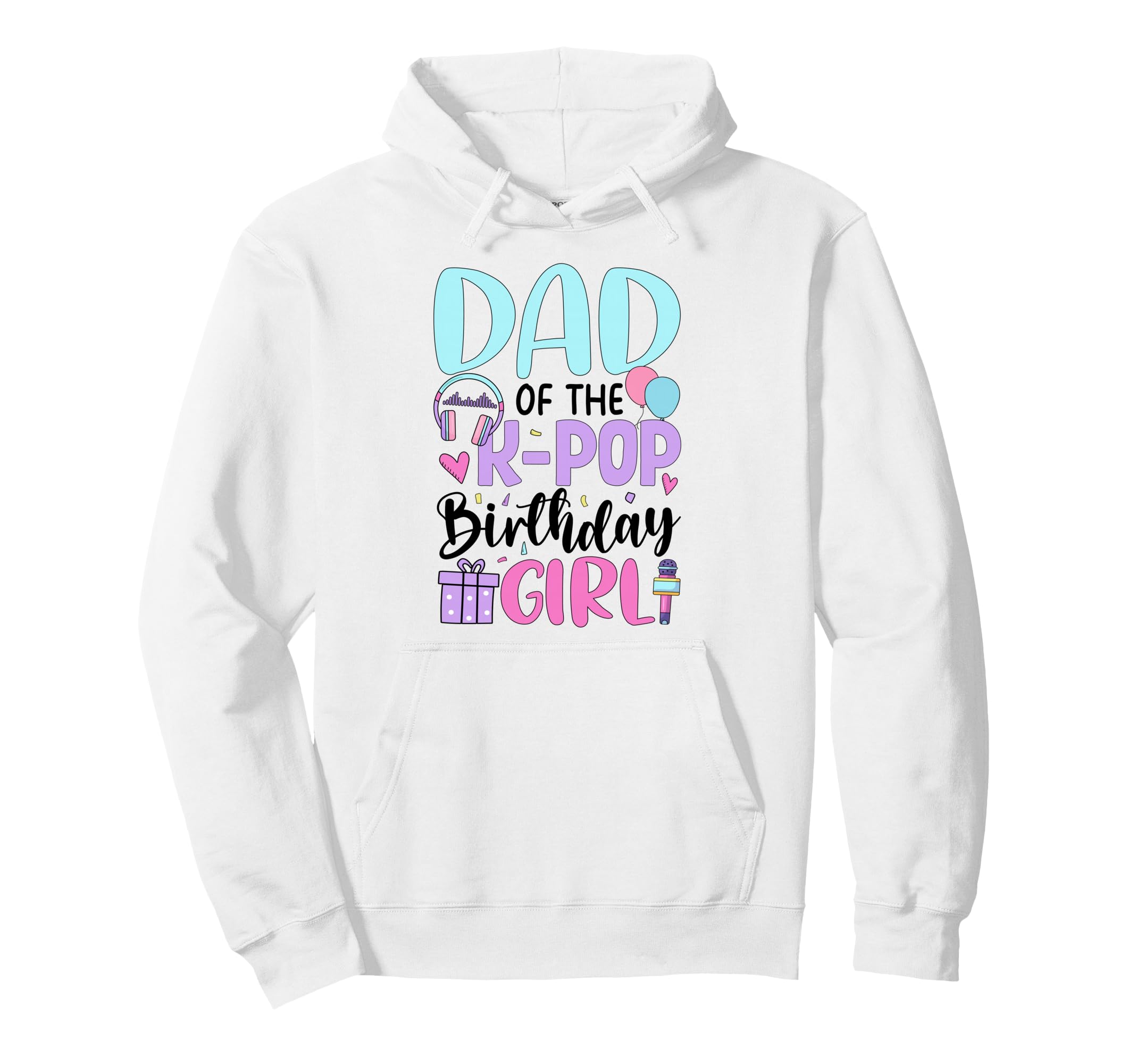 Dad K Pop Birthday K Pop Birthday Hoodie - Unique Graphic Unisex - T-Shirt, Sweatshirt, Hoodie