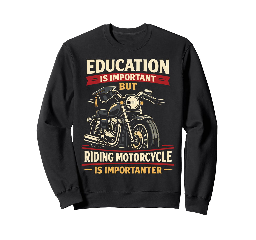 Motorcycle Biker Education Is Sweatshirt - Custom Art Print Men Women - T-Shirt, Sweatshirt, Hoodie