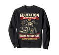 Motorcycle Biker Education Is Sweatshirt - Custom Art Print Men Women - T-Shirt, Sweatshirt, Hoodie
