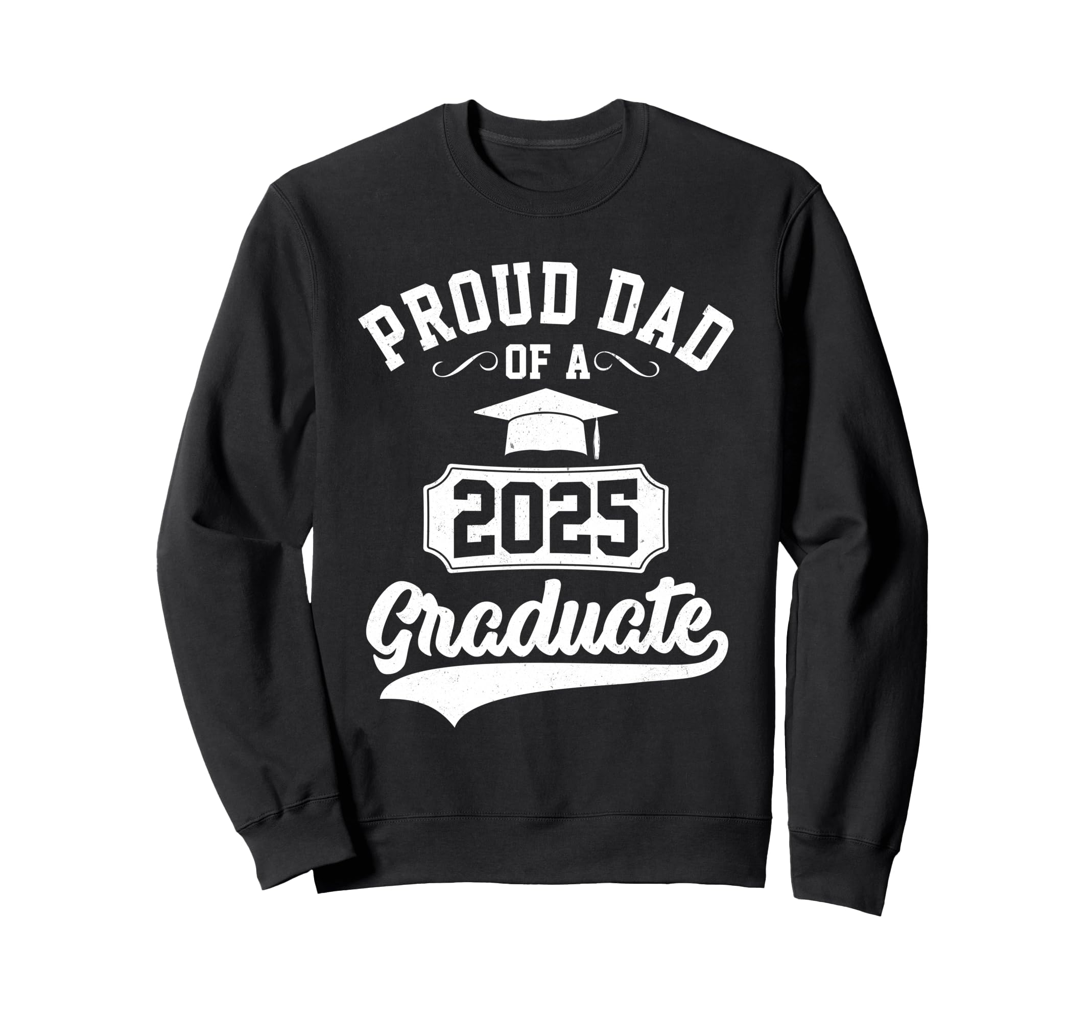 Proud Dad 2025 Graduate Class 25 Sweatshirt - Trendy Graphic for Adults - T-Shirt, Sweatshirt, Hoodie