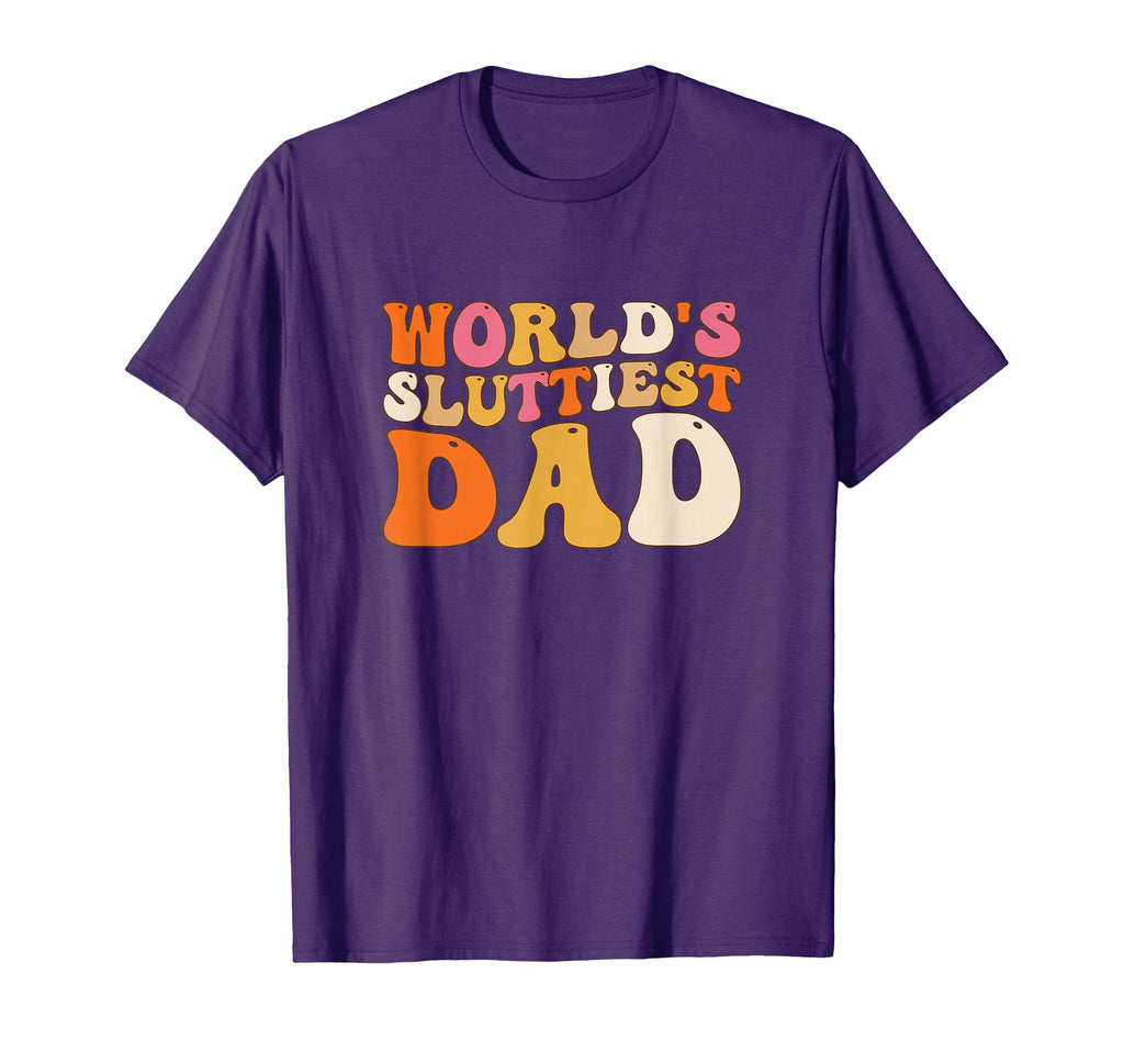 Groovy Worlds Sluttiest Dad Funny T-Shirt - Aesthetic Graphic for Adults - T-Shirt, Sweatshirt, Hoodie