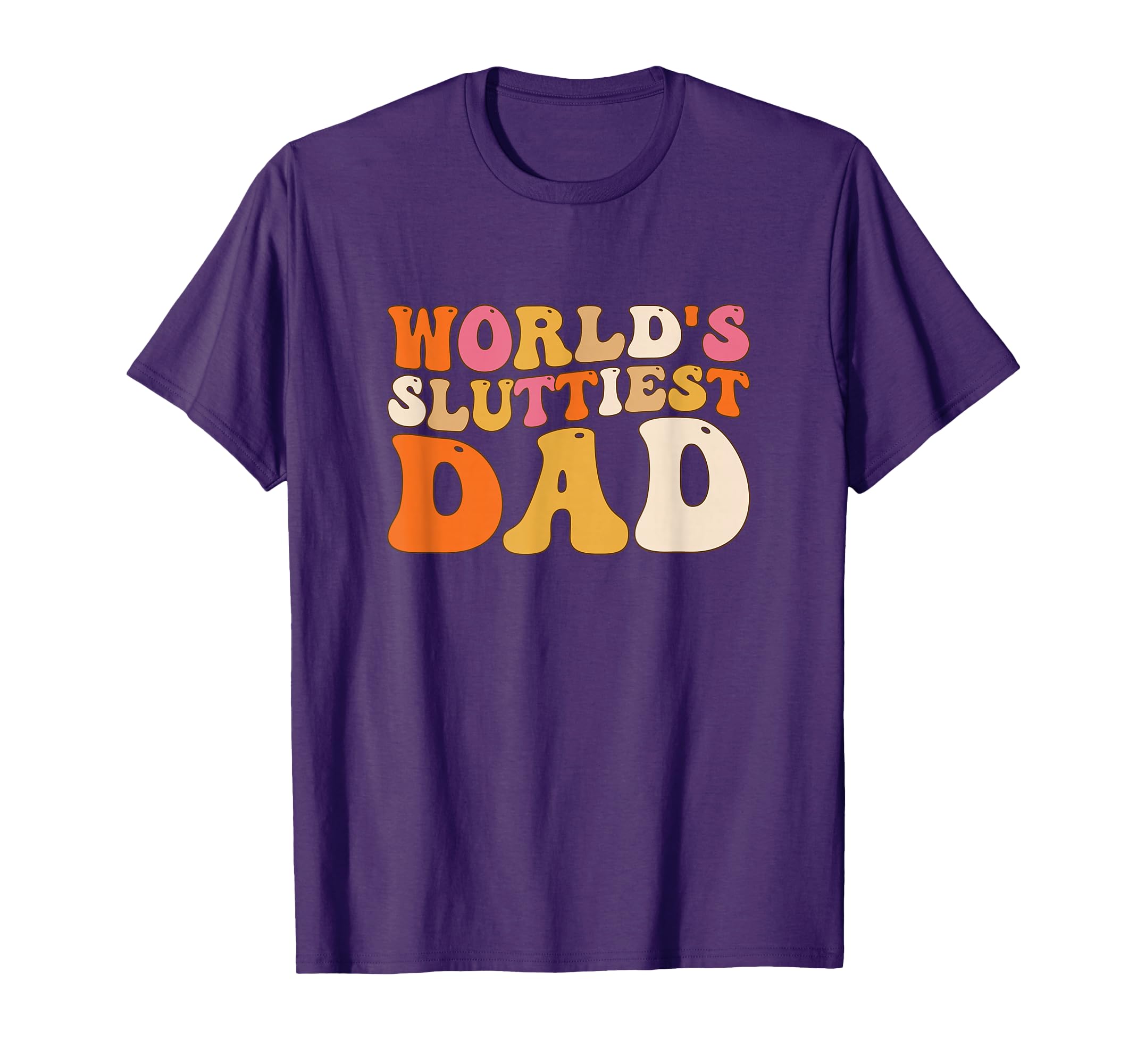 Groovy Worlds Sluttiest Dad Funny T-Shirt - Aesthetic Graphic for Adults - T-Shirt, Sweatshirt, Hoodie