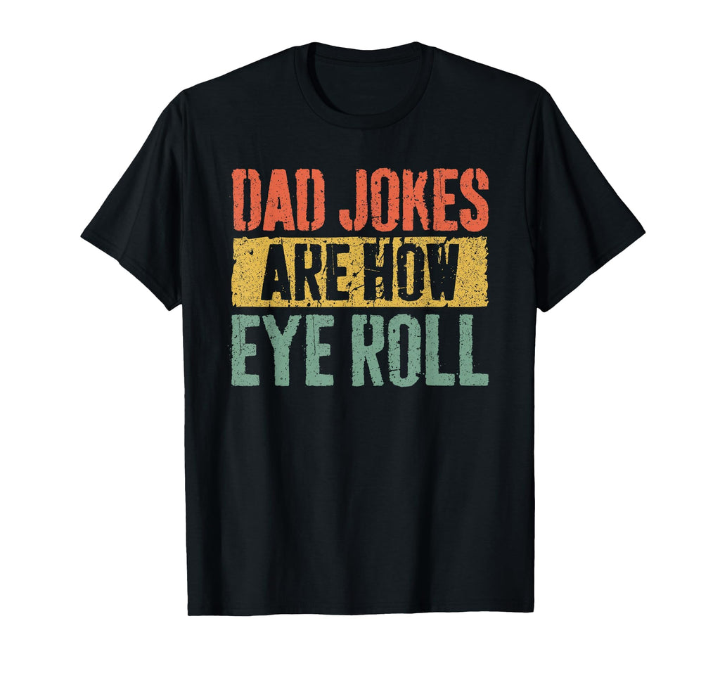 Dad Jokes Are How Eye Roll Funny T-Shirt - Graphic Print for Adults - T-Shirt, Sweatshirt, Hoodie