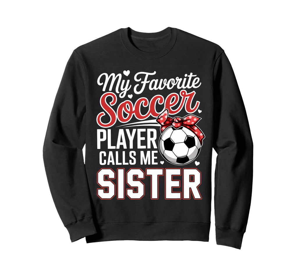 My Favorite Soccer Player Calls Me Sweatshirt - Streetwear Style Men Women - T-Shirt, Sweatshirt, Hoodie