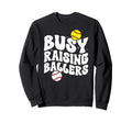 Busy Raising Ballers Softball Sweatshirt - Streetwear Style Unisex - T-Shirt, Sweatshirt, Hoodie