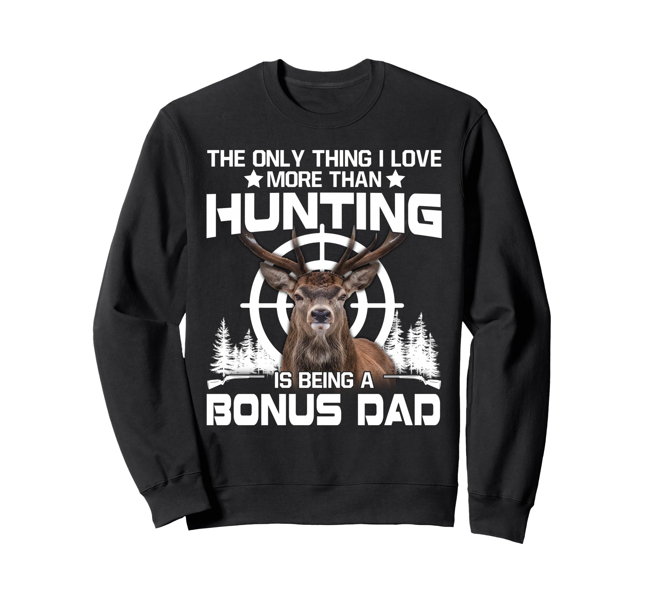Only Thing I Love More Than Hunting Sweatshirt - Graphic Print Men Women - T-Shirt, Sweatshirt, Hoodie