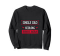 Single Dad Seeking Bonus Mom Family Sweatshirt - Aesthetic Graphic Unisex - T-Shirt, Sweatshirt, Hoodie