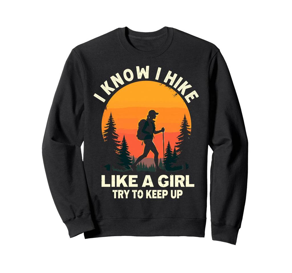 Hiking I Know I Hike Like Try To Keep Sweatshirt - Novelty Apparel Unisex - T-Shirt, Sweatshirt, Hoodie
