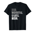 Dad Working Class Hero Heartfelt Fathers T-Shirt - Novelty Apparel Unisex - T-Shirt, Sweatshirt, Hoodie