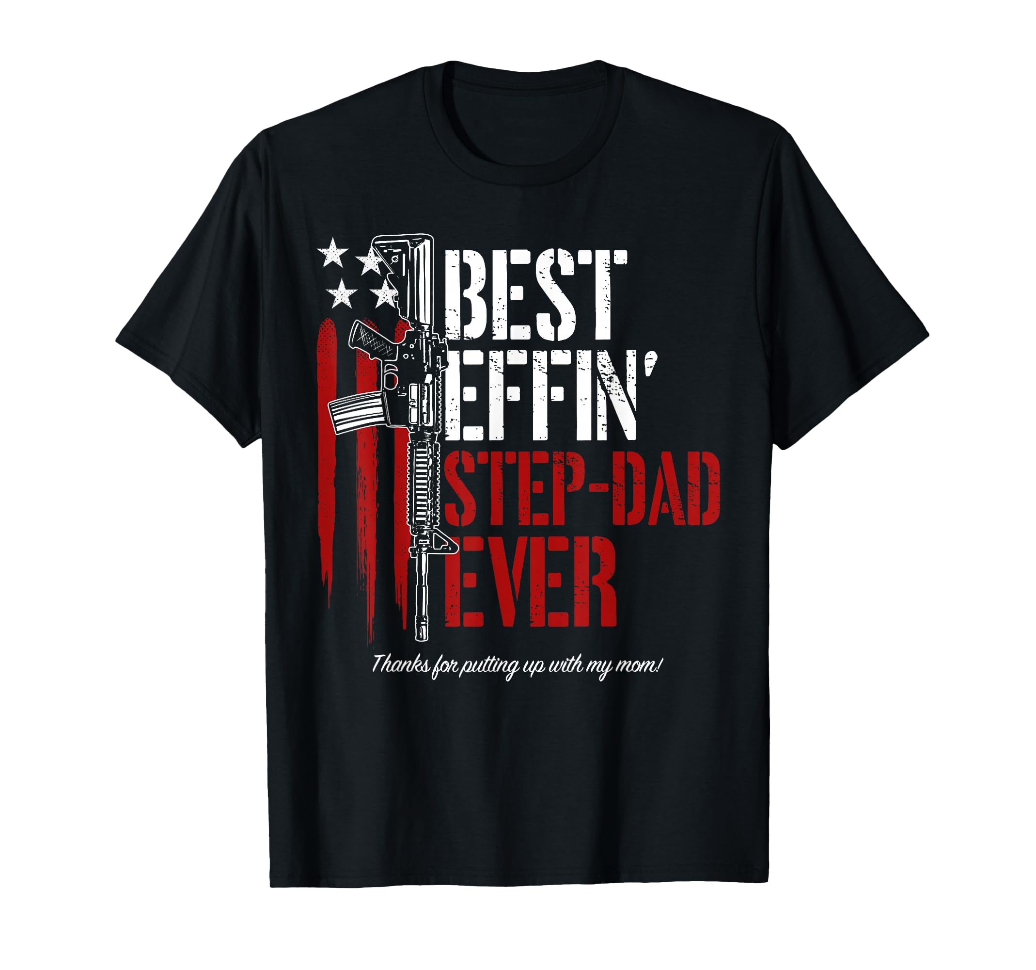 Mens Best Effin Step Dad Ever Daddy Gun T-Shirt - Graphic Print Men Women - T-Shirt, Sweatshirt, Hoodie