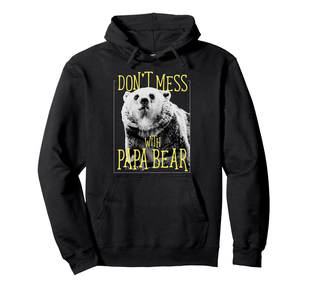 Dont Mess Papa Bear Dad Hoodie - Fun Novelty Design for Adults - T-Shirt, Sweatshirt, Hoodie