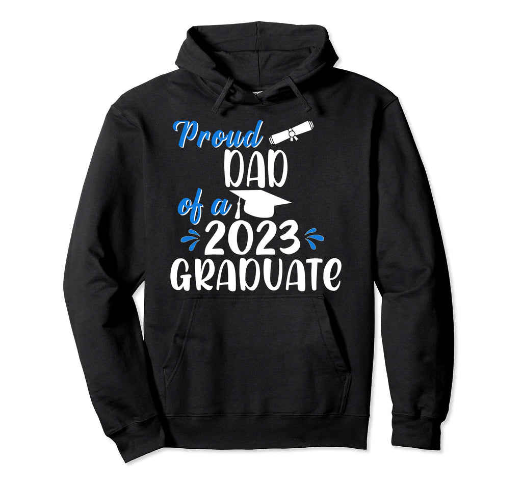 Proud Dad 2023 Graduate 2023 Hoodie - Fun Novelty Design Men Women - T-Shirt, Sweatshirt, Hoodie