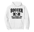 Soccer Mom Like Normal Mom But Louder Hoodie - Streetwear Style Men Women - T-Shirt, Sweatshirt, Hoodie