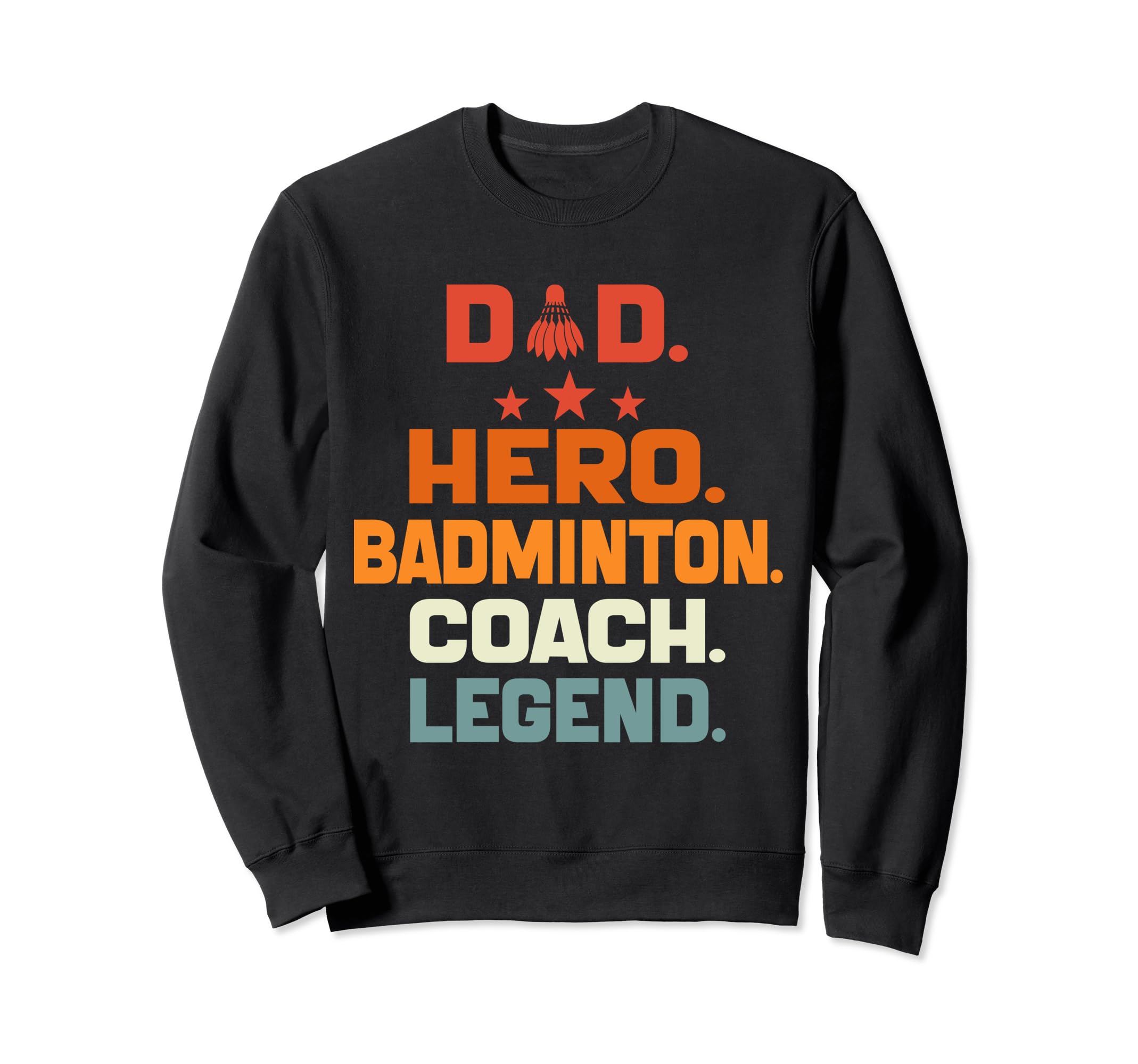 Dad Hero Badminton Coach Legend Sweatshirt - Graphic Print for Adults - T-Shirt, Sweatshirt, Hoodie
