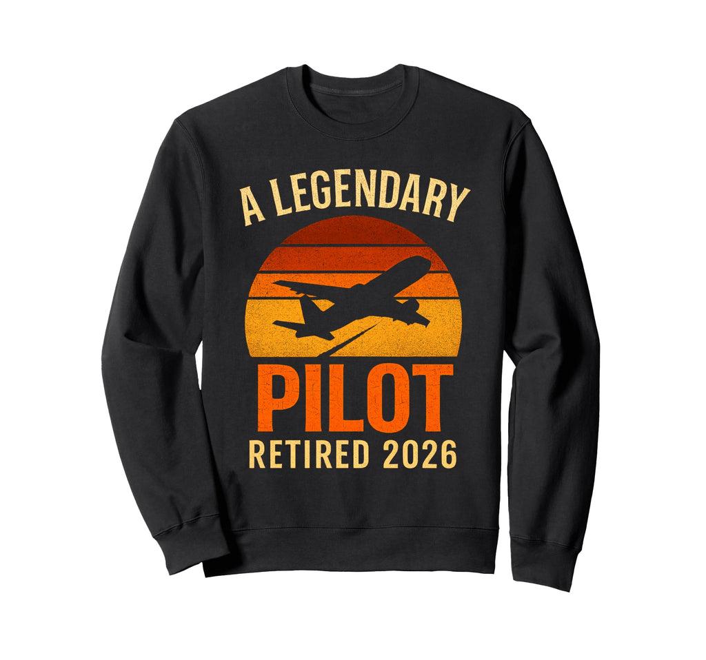 Legendary Pilot Retired 2026 Sweatshirt - Aesthetic Graphic for Adults - T-Shirt, Sweatshirt, Hoodie
