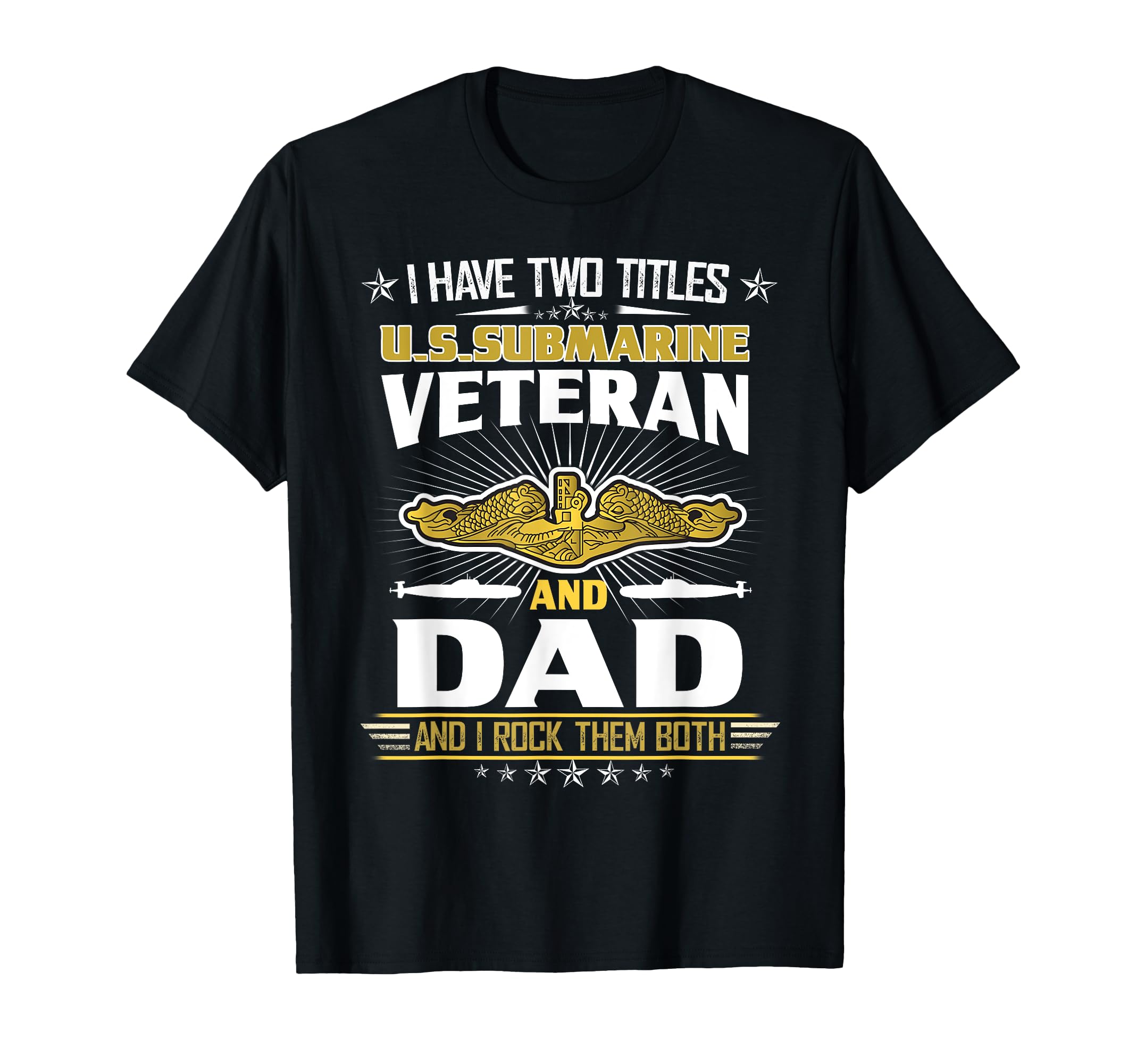 I Have Two Titles U S Submarine Veteran T-Shirt - Streetwear Style Unisex - T-Shirt, Sweatshirt, Hoodie