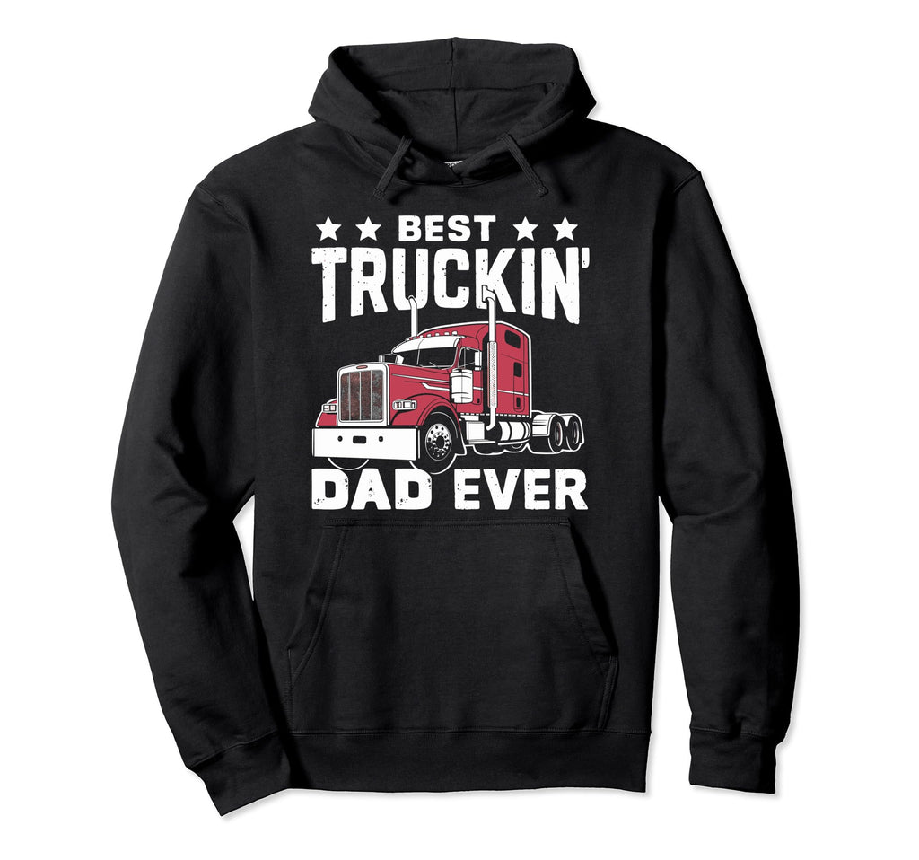 Best Truckin Dad Ever Big Rig Trucker Hoodie - Novelty Apparel Men Women - T-Shirt, Sweatshirt, Hoodie
