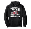 Best Truckin Dad Ever Big Rig Trucker Hoodie - Novelty Apparel Men Women - T-Shirt, Sweatshirt, Hoodie