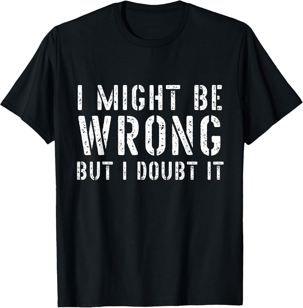 Sarcastic for Men I May Be Wrong But Doubt It - Adult & Kids T-Shirts, Sweatshirts & Hoodies apparel design preview 1