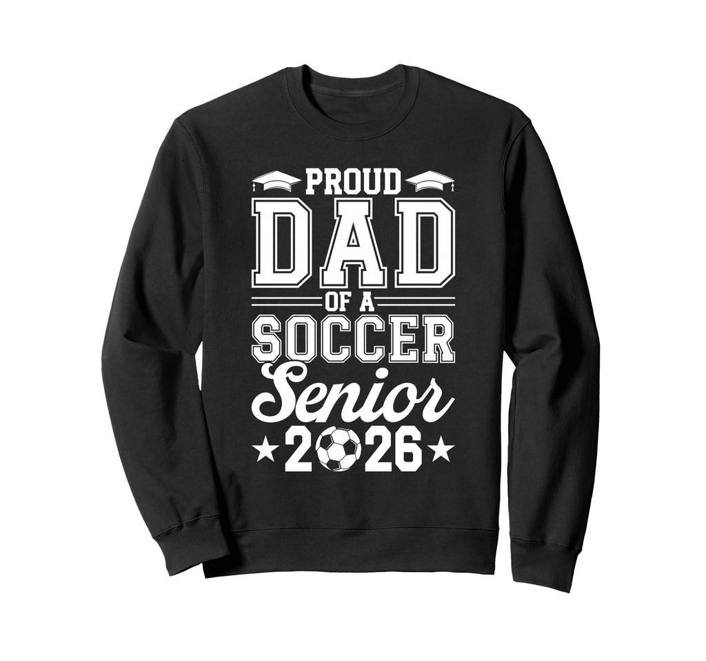 Proud Dad 2026 Senior Soccer Sweatshirt - Minimalist Print for Adults - T-Shirt, Sweatshirt, Hoodie