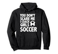 You Dont Scare Me I Coach Soccer Funny Hoodie - Minimalist Print Unisex - T-Shirt, Sweatshirt, Hoodie