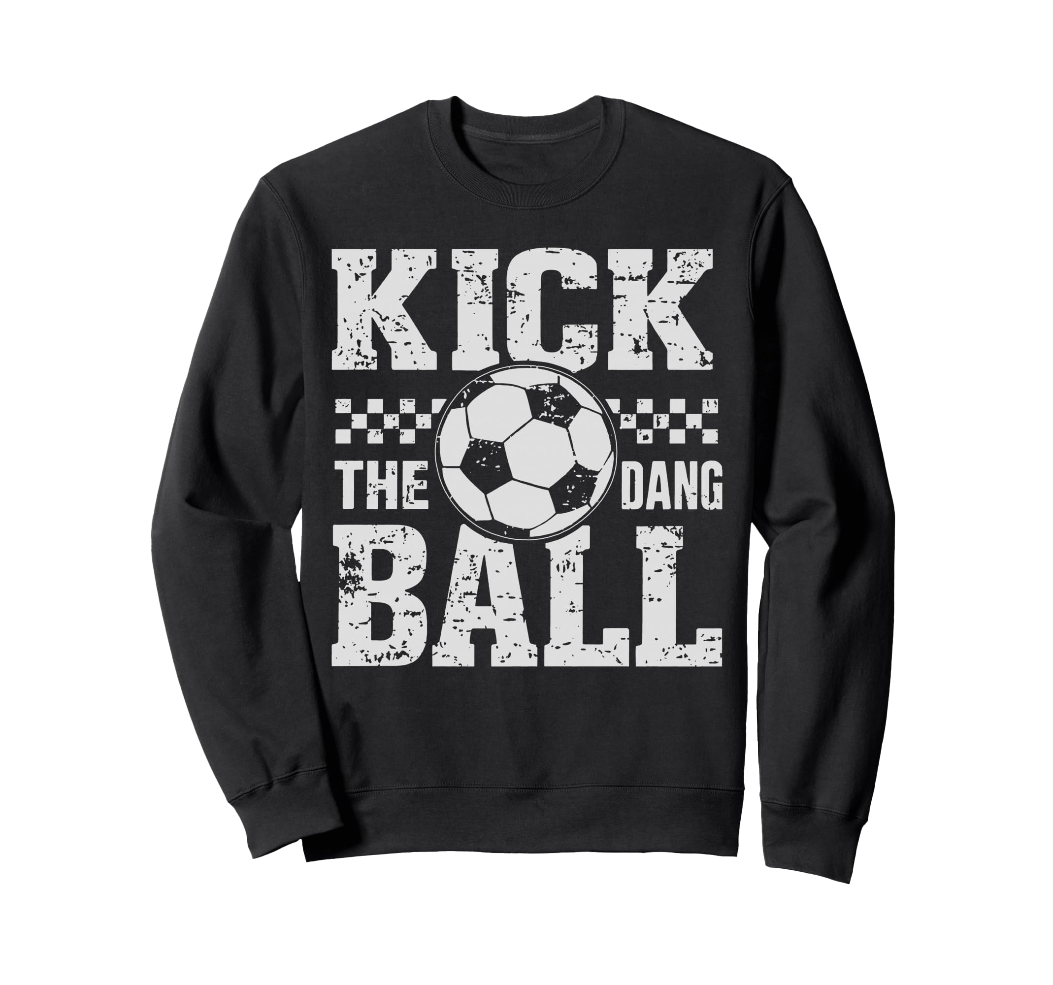 Kick Dang Ball Funny Soccer Game Day Sweatshirt - Trendy Graphic Unisex - T-Shirt, Sweatshirt, Hoodie