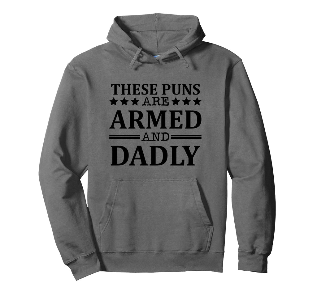 These Puns Are Armed And Dadly Funny Bad Hoodie - Unique Graphic Unisex - T-Shirt, Sweatshirt, Hoodie