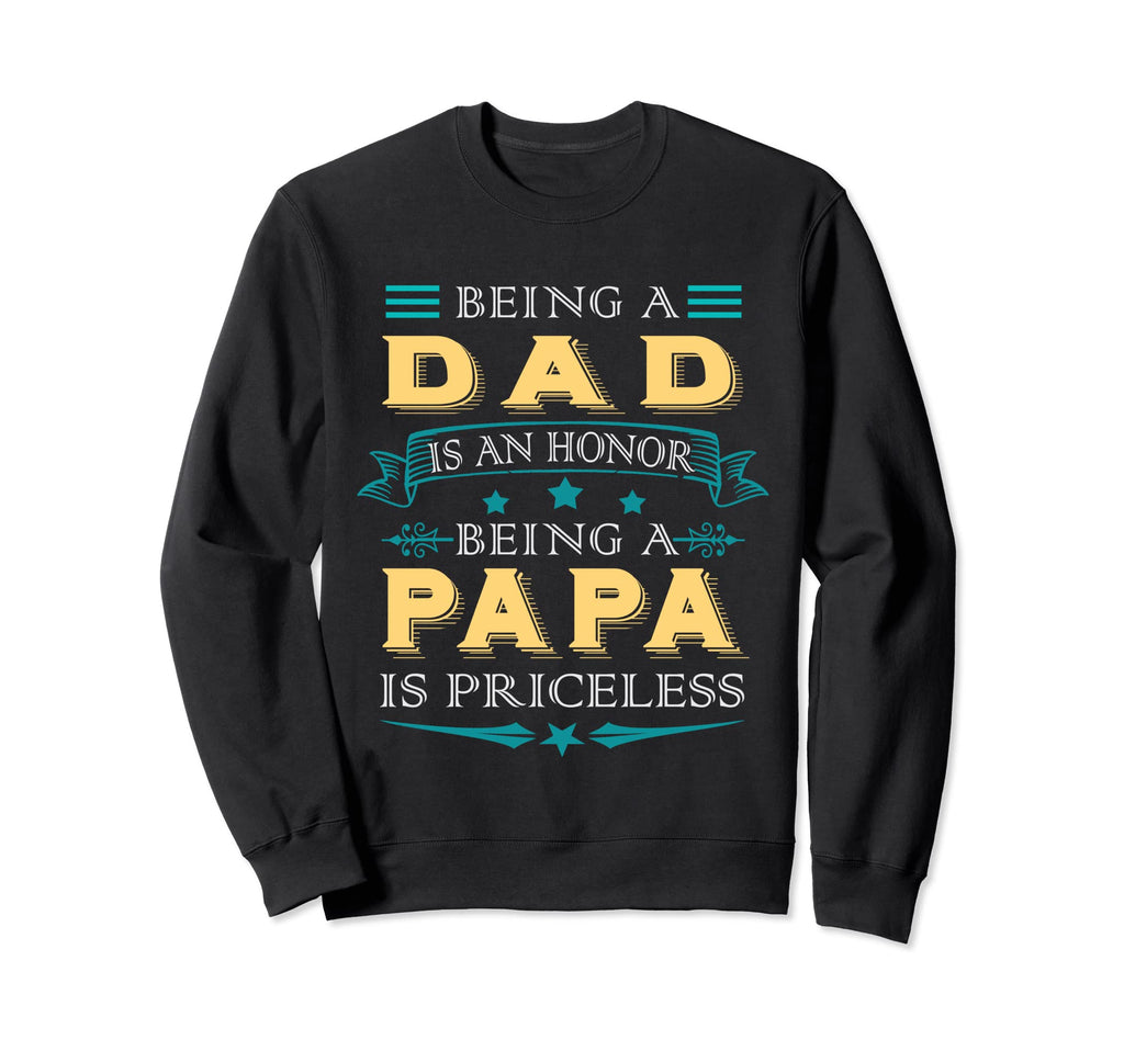 Being Dad Is Honor Being Papa Is Sweatshirt - Unique Graphic Unisex - T-Shirt, Sweatshirt, Hoodie