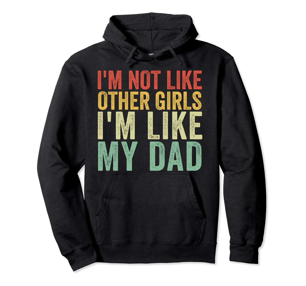 Im Not Like Other Im Like My Dad Hoodie - Minimalist Print for Adults - T-Shirt, Sweatshirt, Hoodie