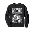 Soccer Practice What Doesnt Kill Sweatshirt - Streetwear Style for Adults - T-Shirt, Sweatshirt, Hoodie