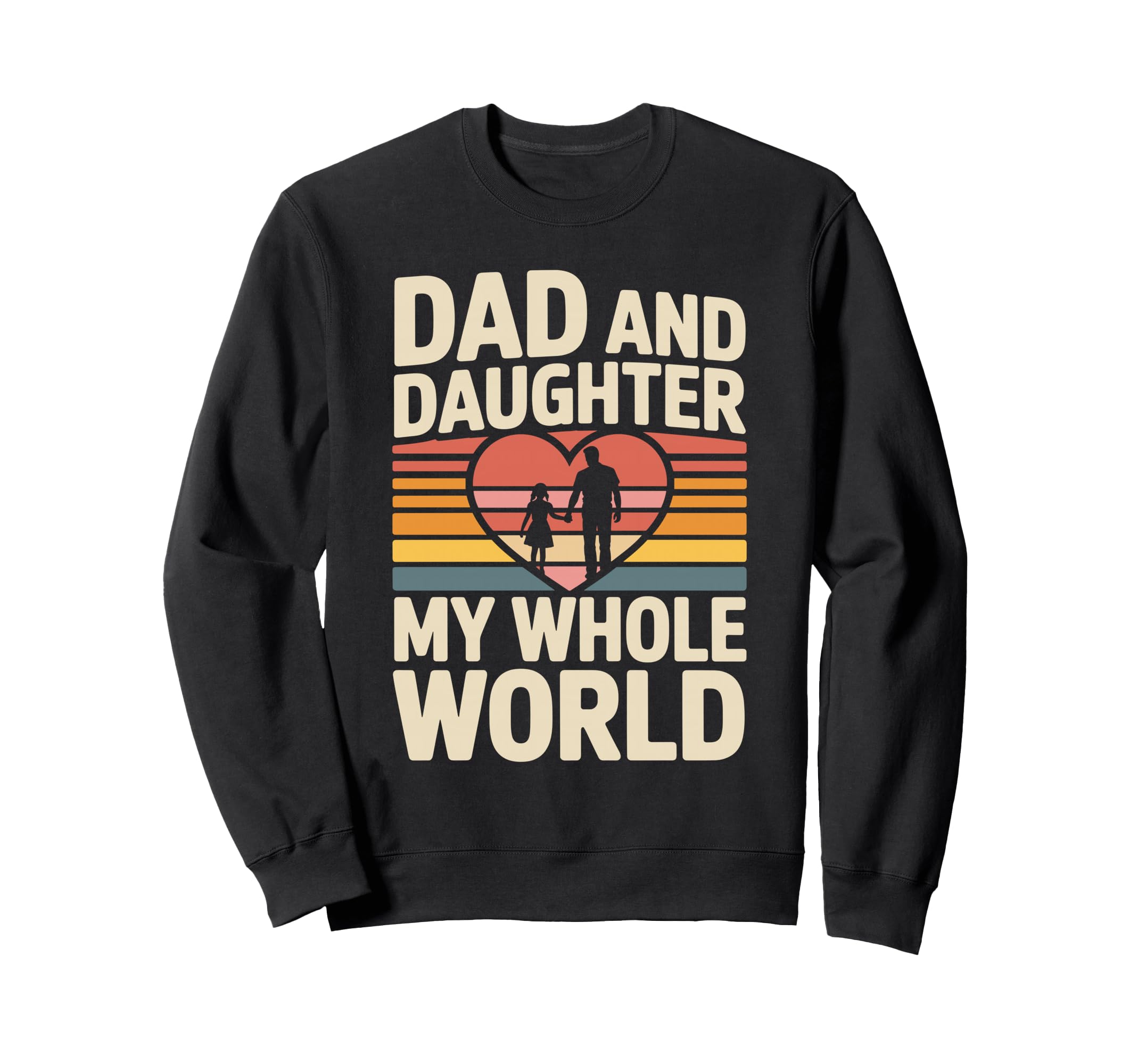 Dad And Daughter My Whole World Proud Sweatshirt - Novelty Apparel Unisex - T-Shirt, Sweatshirt, Hoodie