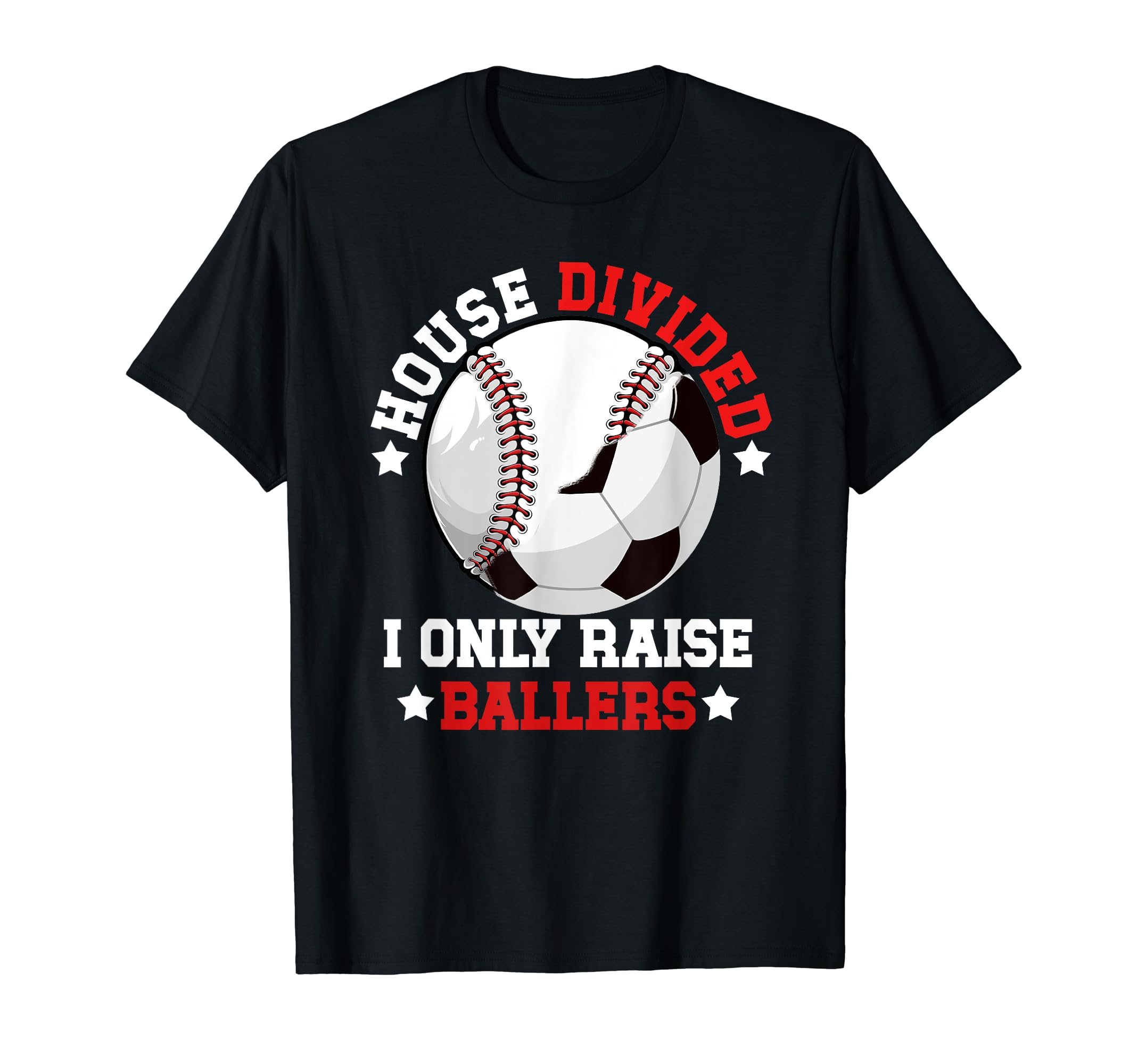 House Divided I Only Raise Ballers T-Shirt - Trendy Graphic Men Women - T-Shirt, Sweatshirt, Hoodie