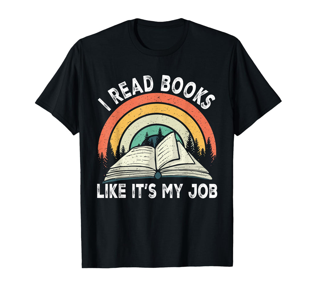 I Read Books Like Its My Job Book T-Shirt - Fun Novelty Design Unisex - T-Shirt, Sweatshirt, Hoodie
