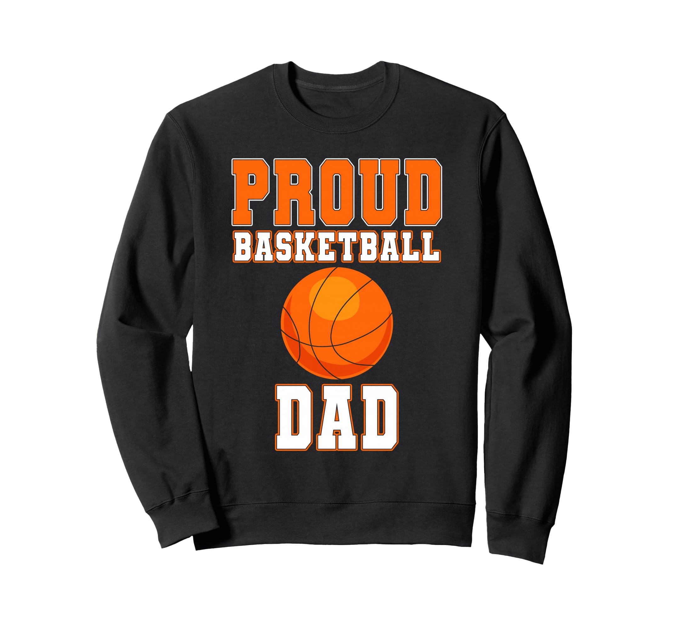 Proud Basketball Dad Game Day Sweatshirt - Fun Novelty Design Unisex - T-Shirt, Sweatshirt, Hoodie