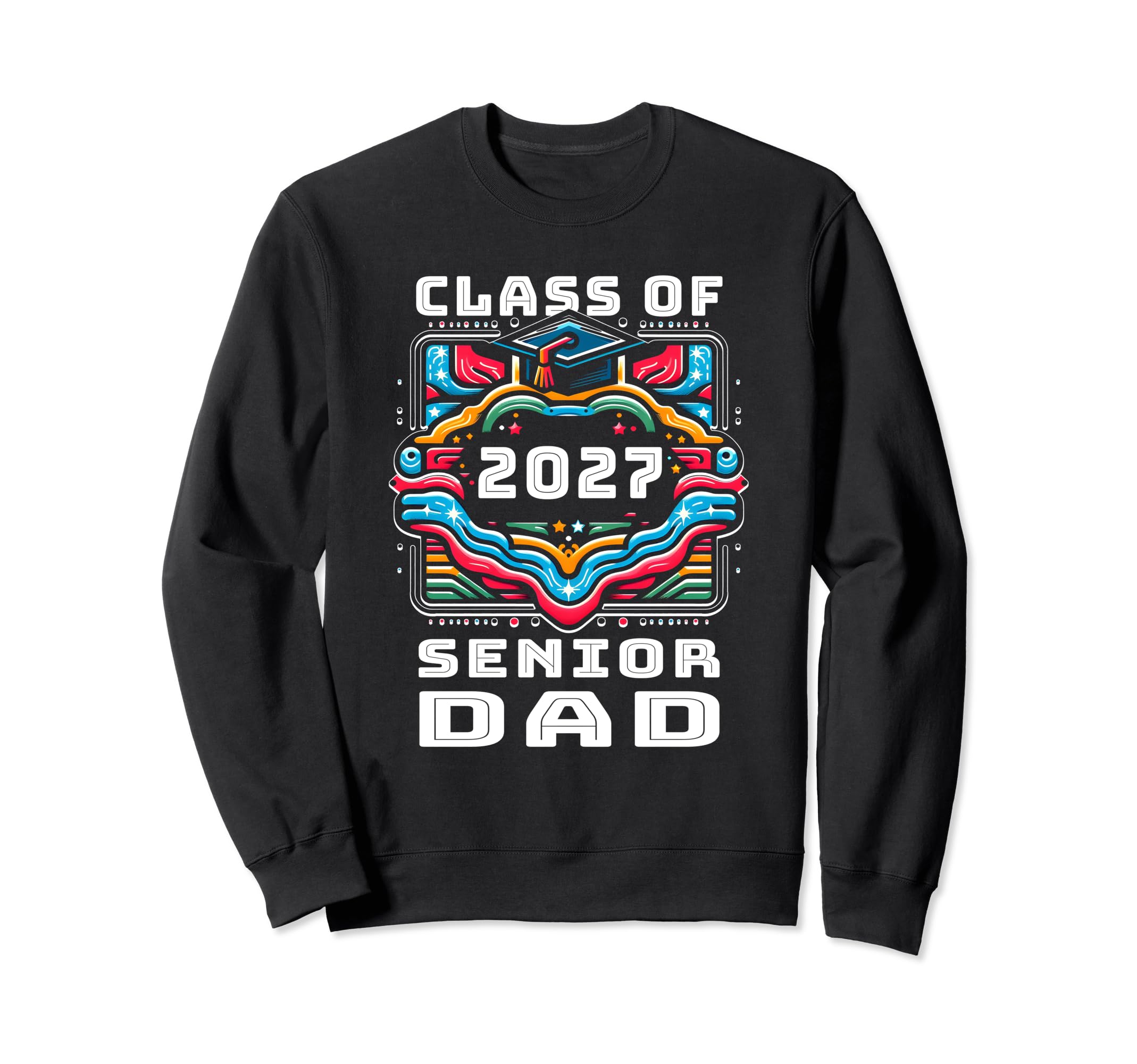 Proud Dad Class 2027 Senior Sweatshirt - Casual Everyday Wear Men Women - T-Shirt, Sweatshirt, Hoodie