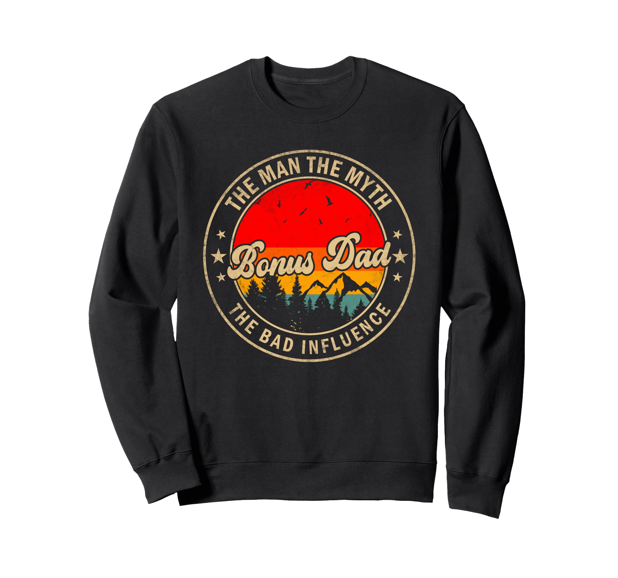 Bonus Dad Myth Bad Influence Papa Sweatshirt - Trendy Graphic Men Women - T-Shirt, Sweatshirt, Hoodie