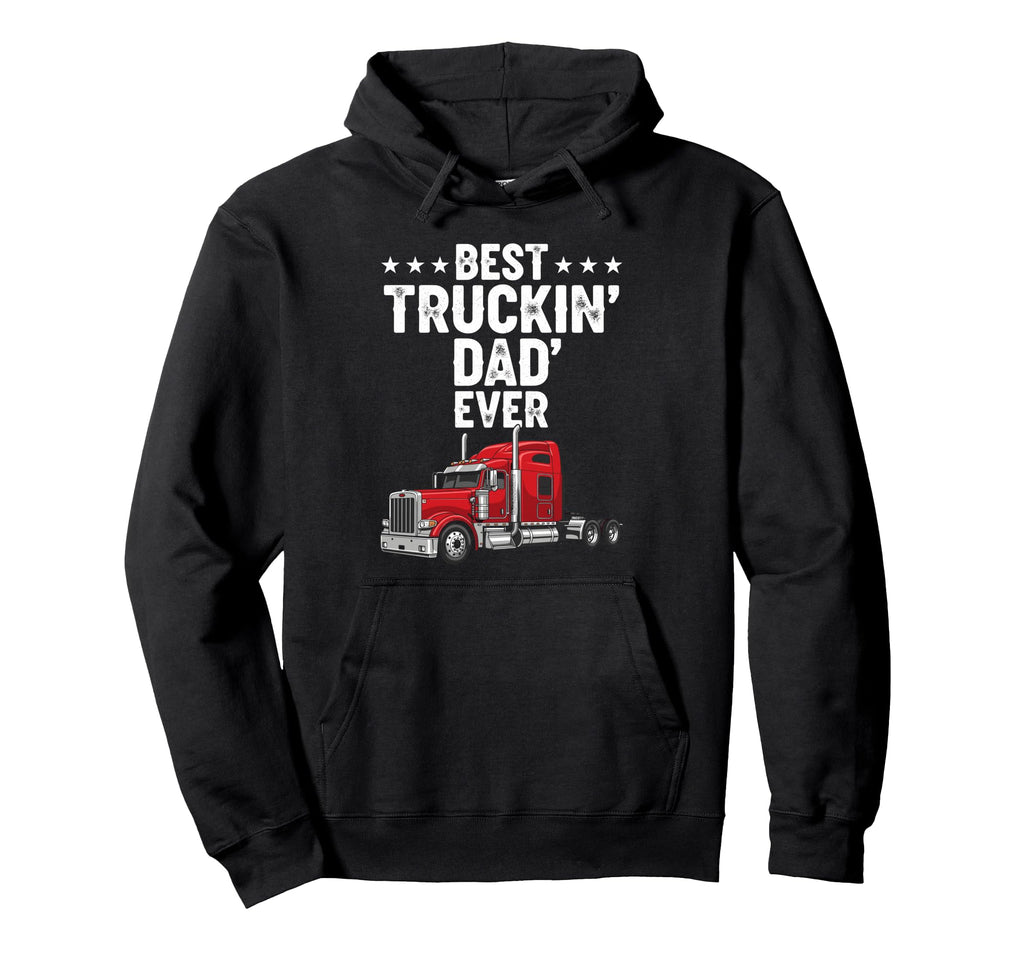 Best Truckin Dad Ever Funny Truck Driver Hoodie - Custom Art Print Unisex - T-Shirt, Sweatshirt, Hoodie