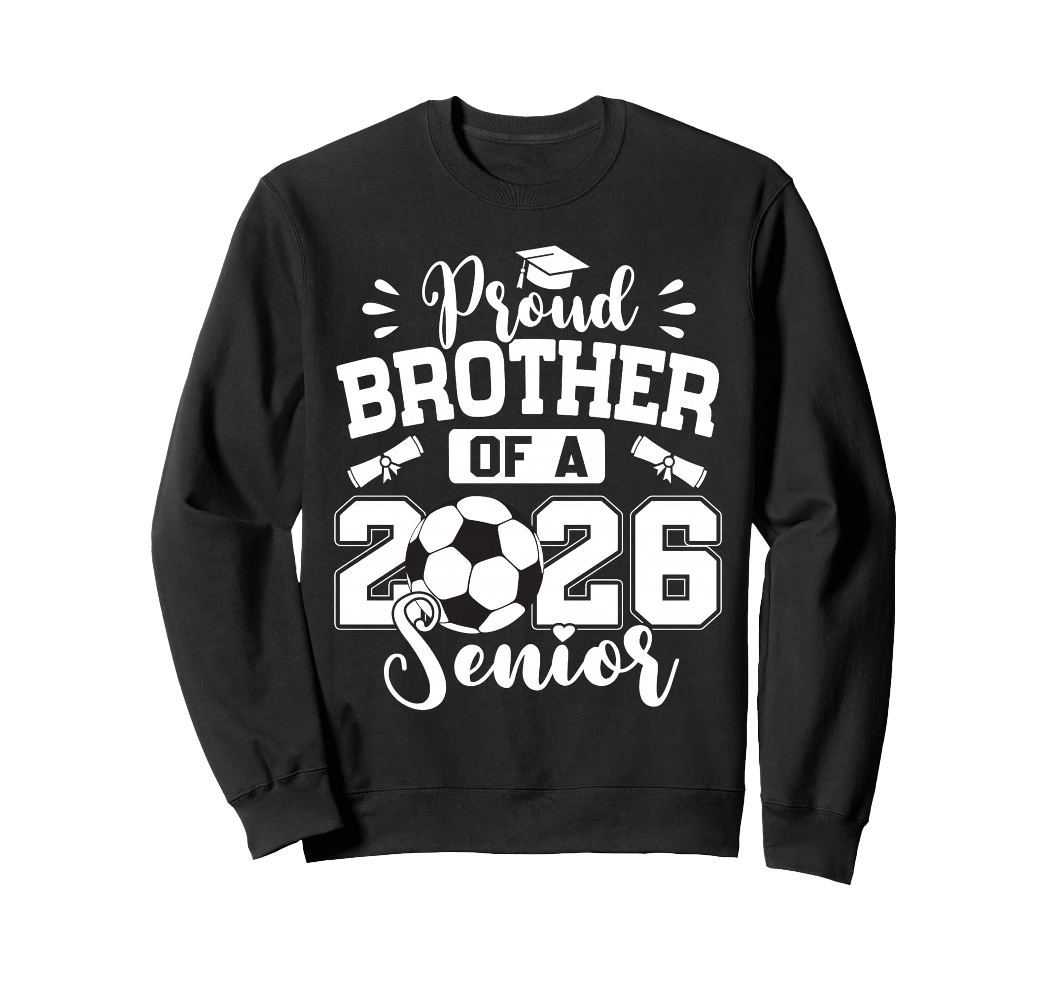 Proud Brother 2026 Senior Soccer Ball Sweatshirt - Custom Art Print Unisex - T-Shirt, Sweatshirt, Hoodie