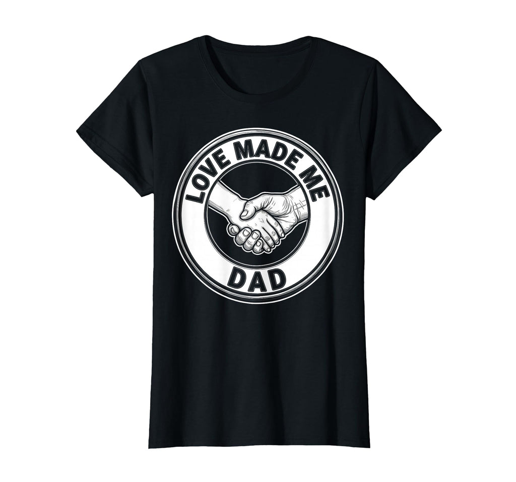 Love Made Me Dad Bonus Dad Father T-Shirt - Novelty Apparel Unisex - T-Shirt, Sweatshirt, Hoodie