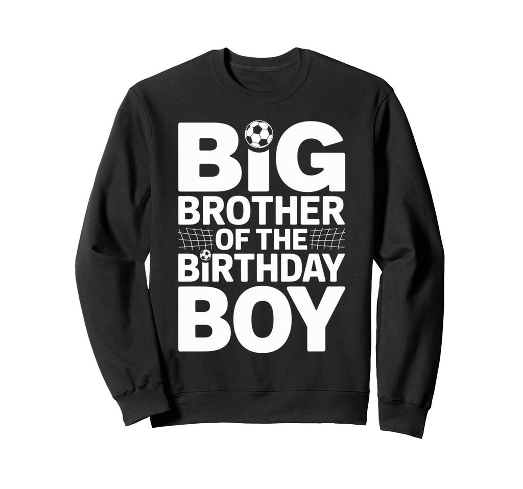 Big Brother Birthday Soccer Ball Sweatshirt - Fun Novelty Design Unisex - T-Shirt, Sweatshirt, Hoodie