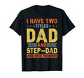 Mens I Have Two Titles Dad And Step Dad T-Shirt - Minimalist Print Unisex - T-Shirt, Sweatshirt, Hoodie