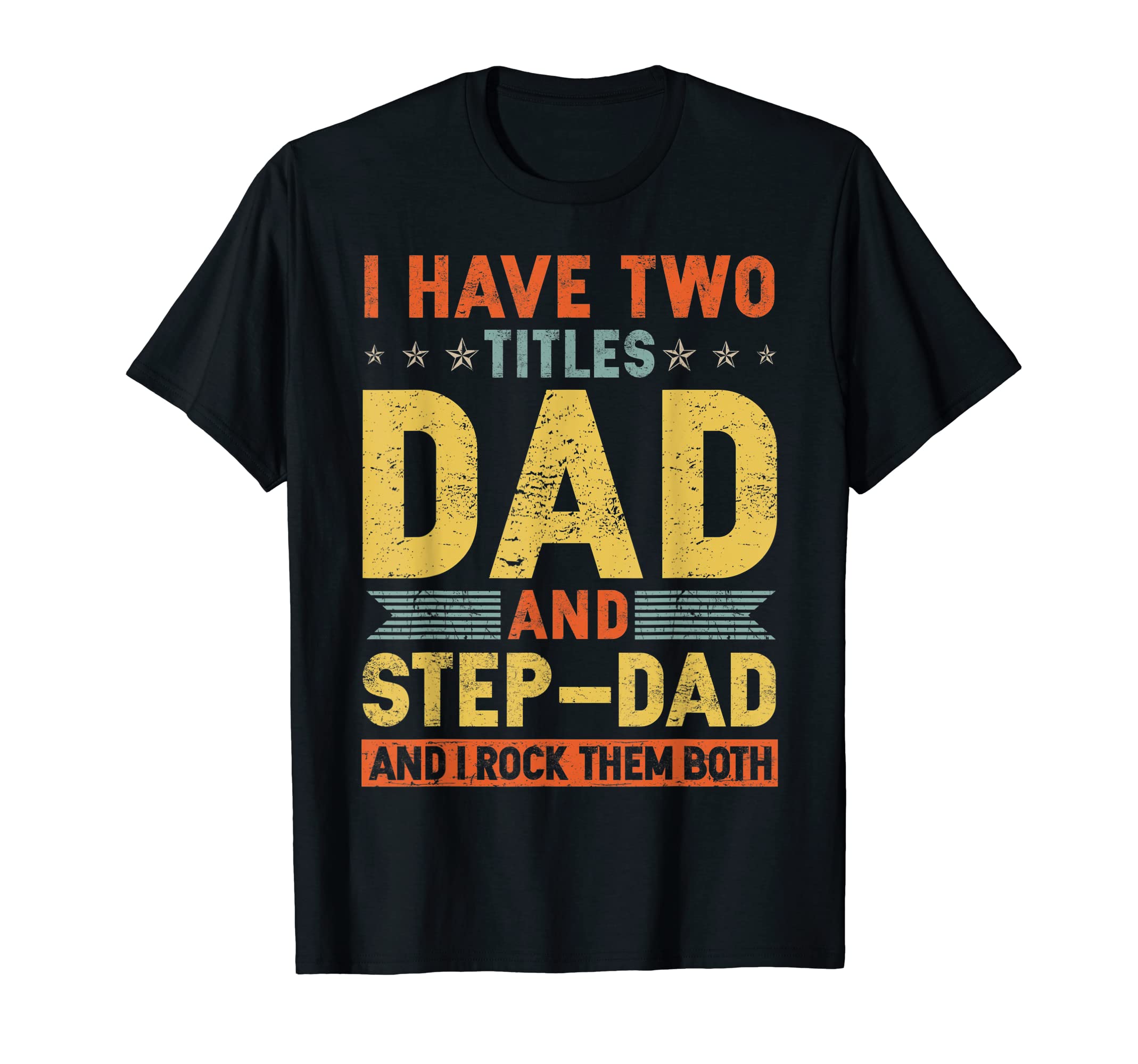 Mens I Have Two Titles Dad And Step Dad T-Shirt - Minimalist Print Unisex - T-Shirt, Sweatshirt, Hoodie